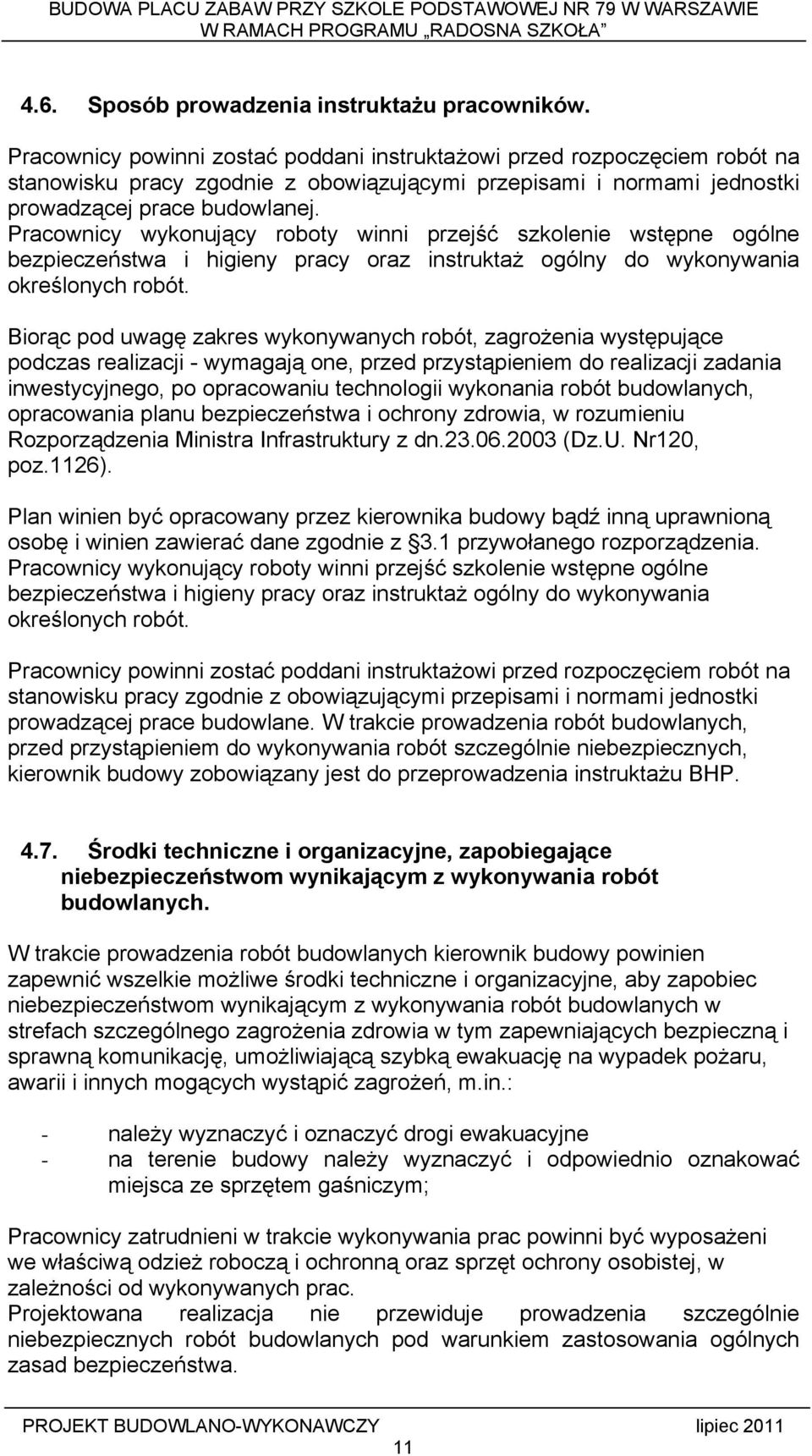 Pracownicy wykonujący roboty winni przejść szkolenie wstępne ogólne bezpieczeństwa i higieny pracy oraz instruktaż ogólny do wykonywania określonych robót.