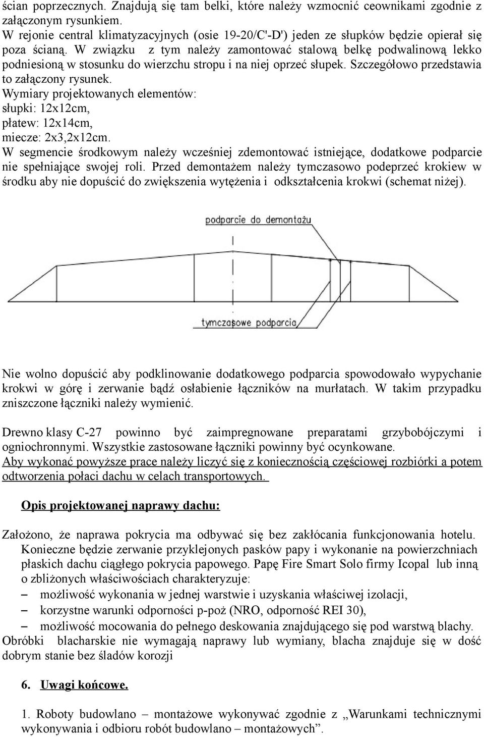 W związku z tym należy zamontować stalową belkę podwalinową lekko podniesioną w stosunku do wierzchu stropu i na niej oprzeć słupek. Szczegółowo przedstawia to załączony rysunek.