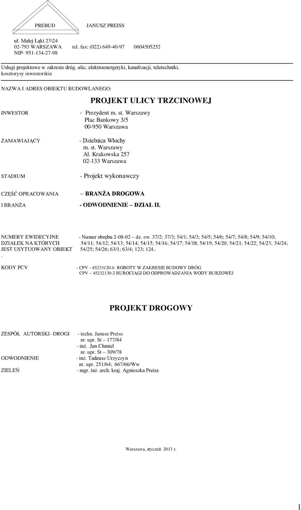 INWESTOR PROJEKT ULICY TRZCINOWEJ - Prezydent m. st. Warszawy Plac Bankowy 3/5 00-950 Warszawa ZAMAWIAJĄCY STADIUM - Dzielnica Włochy m. st. Warszawy Al.