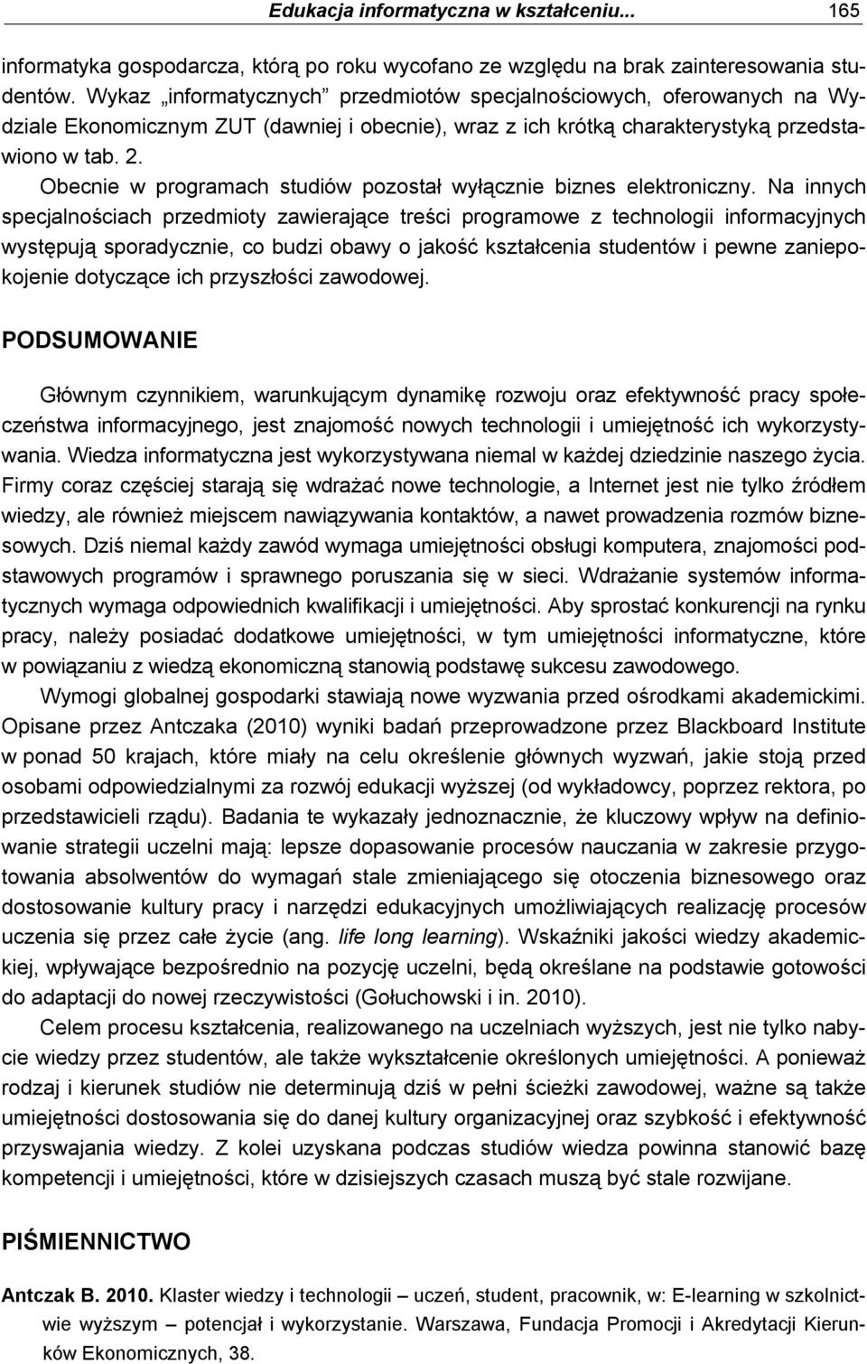 Obecnie w programach studiów pozostał wyłącznie biznes elektroniczny.