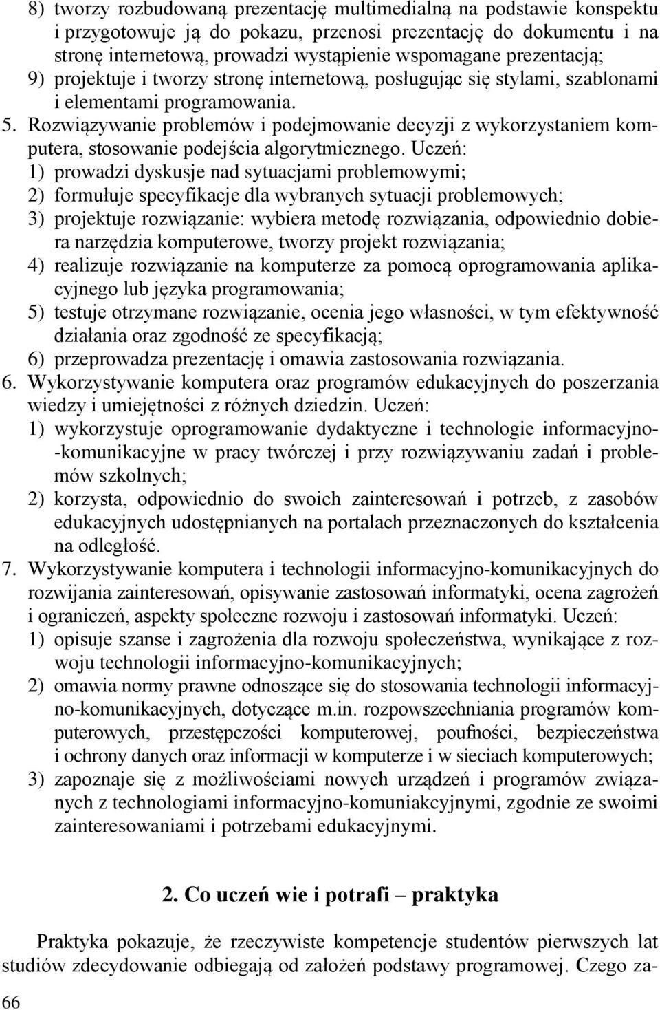 Rozwiązywanie problemów i podejmowanie decyzji z wykorzystaniem komputera, stosowanie podejścia algorytmicznego.