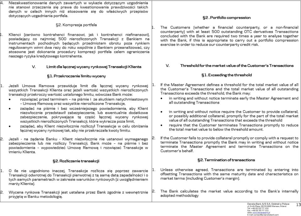 Klienci (zarówno kontrahenci finansowi, jak i kontrahenci niefinansowi), posiadający co najmniej 500 nierozliczonych Transakcji z Bankiem na instrumentach pochodnych będących przedmiotem obrotu poza