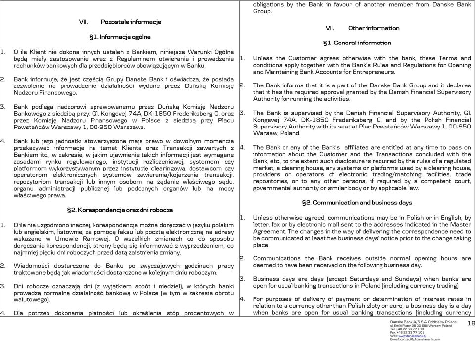 Banku. 2. Bank informuje, że jest częścią Grupy Danske Bank i oświadcza, że posiada zezwolenie na prowadzenie działalności wydane przez Duńską Komisję Nadzoru Finansowego. 3.