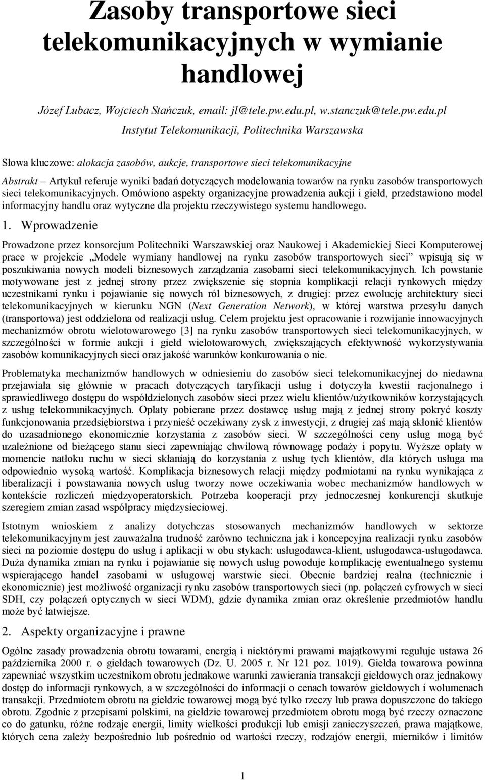 pl Instytut Telekmunikacji, Plitechnika Warszawska Słwa kluczwe: alkacja zasbów, aukcje, transprtwe sieci telekmunikacyjne Abstrakt Artykuł referuje wyniki badań dtyczących mdelwania twarów na rynku