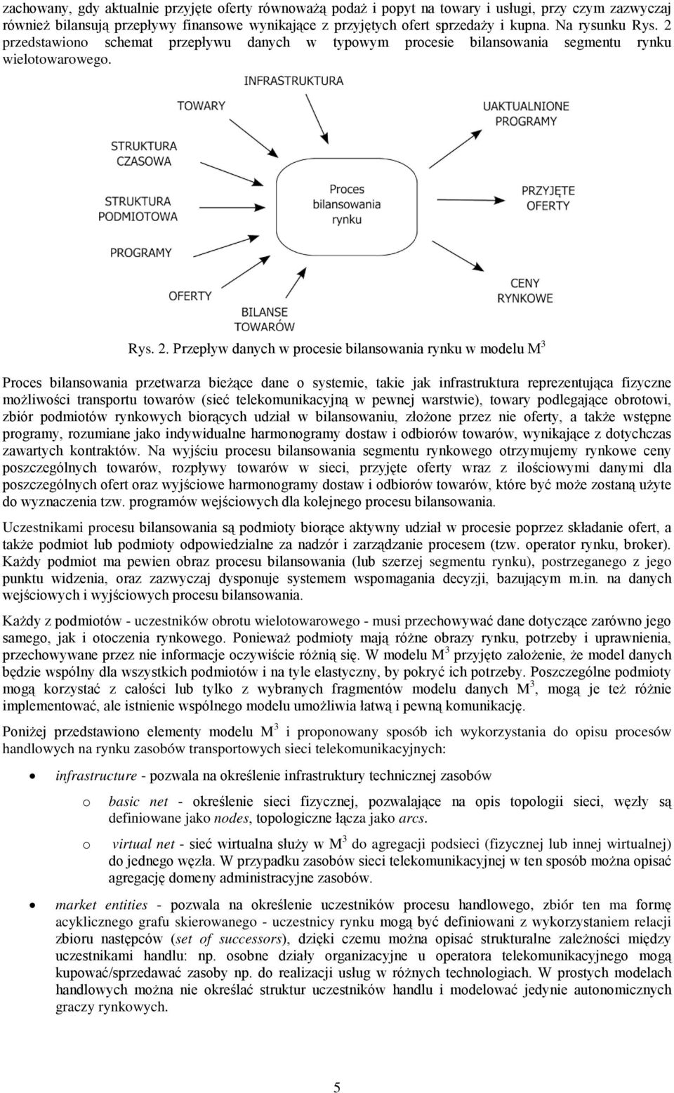 Przepływ danych w prcesie bilanswania rynku w mdelu M 3 Prces bilanswania przetwarza bieżące dane systemie, takie jak infrastruktura reprezentująca fizyczne mżliwści transprtu twarów (sieć