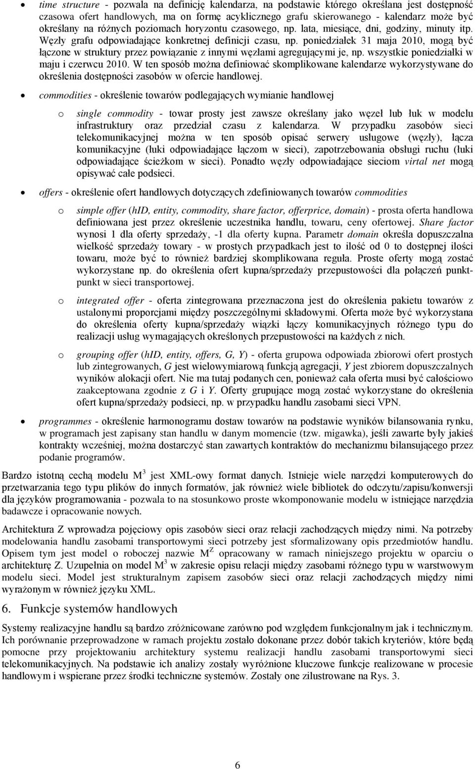 pniedziałek 31 maja 2010, mgą być łączne w struktury przez pwiązanie z innymi węzłami agregującymi je, np. wszystkie pniedziałki w maju i czerwcu 2010.