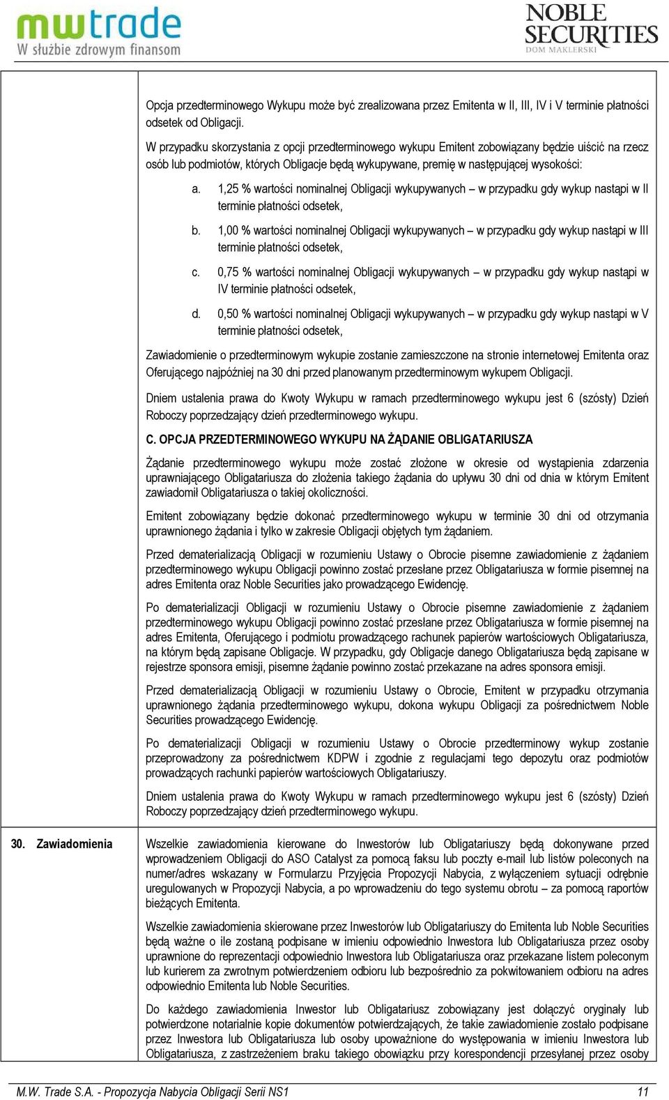 1,25 % wartości nominalnej Obligacji wykupywanych w przypadku gdy wykup nastąpi w II terminie płatności odsetek, b.