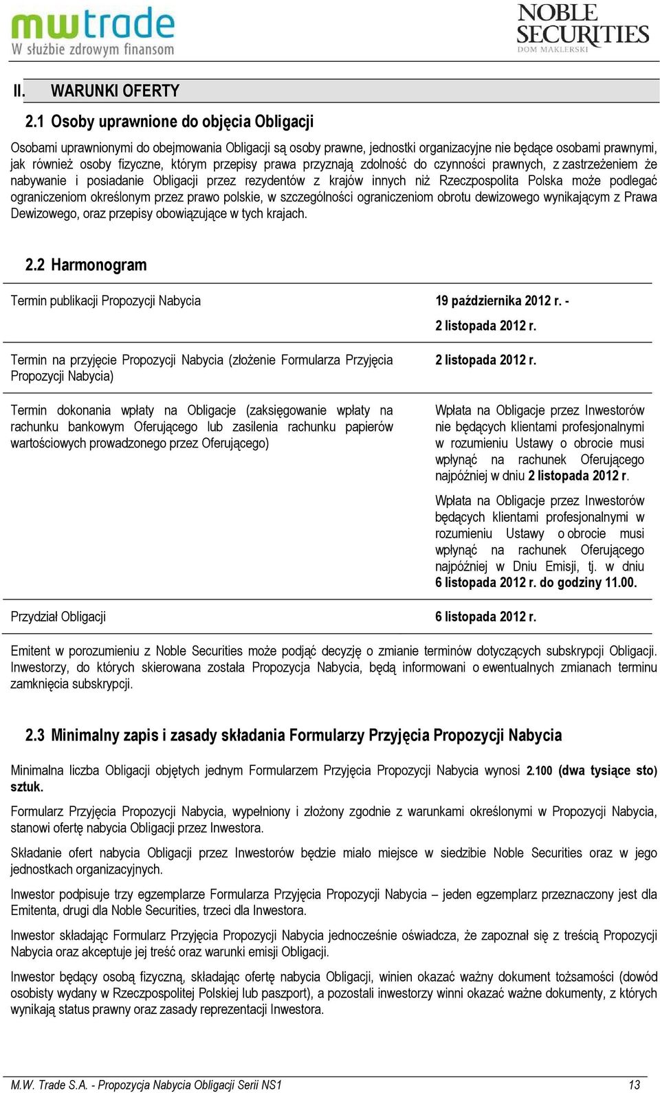 prawa przyznają zdolność do czynności prawnych, z zastrzeżeniem że nabywanie i posiadanie Obligacji przez rezydentów z krajów innych niż Rzeczpospolita Polska może podlegać ograniczeniom określonym