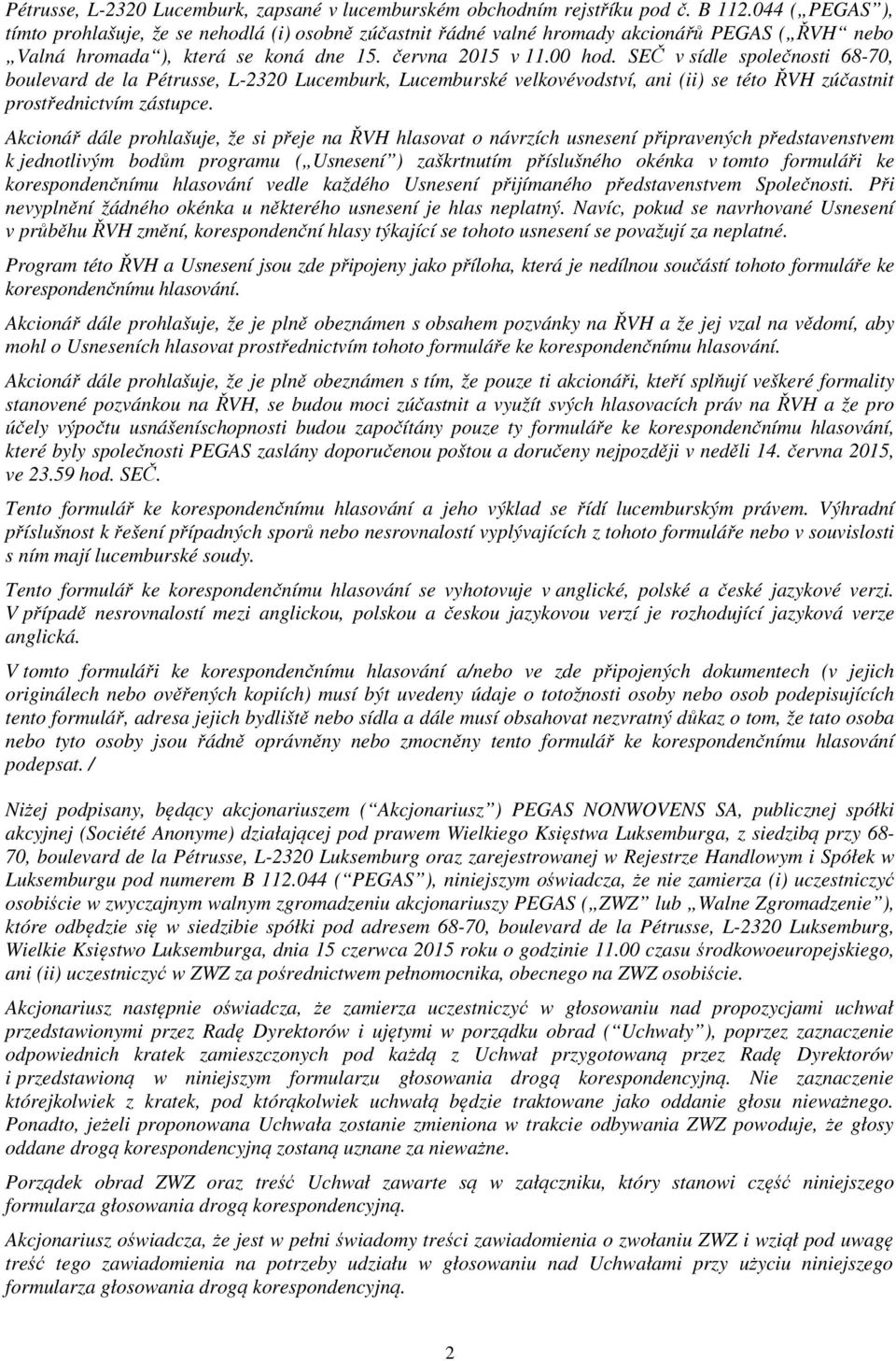 SEČ v sídle společnosti 68-70, boulevard de la Pétrusse, L-2320 Lucemburk, Lucemburské velkovévodství, ani (ii) se této ŘVH zúčastnit prostřednictvím zástupce.