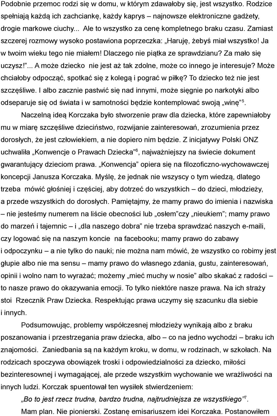 Dlaczego nie piątka ze sprawdzianu? Za mało się uczysz!... A może dziecko nie jest aż tak zdolne, może co innego je interesuje? Może chciałoby odpocząć, spotkać się z kolegą i pograć w piłkę?