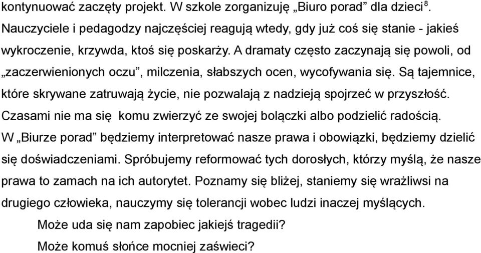 Są tajemnice, które skrywane zatruwają życie, nie pozwalają z nadzieją spojrzeć w przyszłość. Czasami nie ma się komu zwierzyć ze swojej bolączki albo podzielić radością.