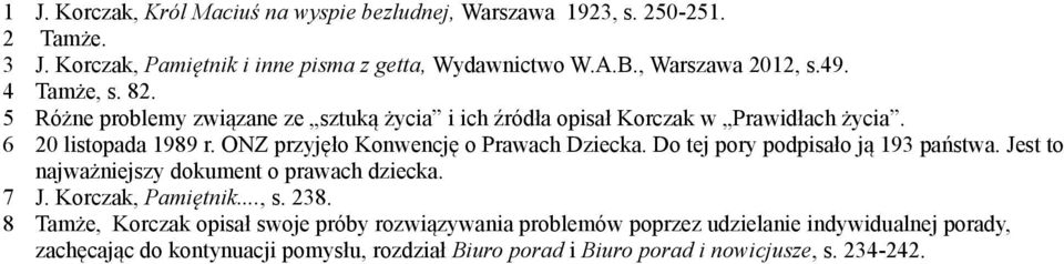 ONZ przyjęło Konwencję o Prawach Dziecka. Do tej pory podpisało ją 193 państwa. Jest to najważniejszy dokument o prawach dziecka. 7 J. Korczak, Pamiętnik..., s. 238.