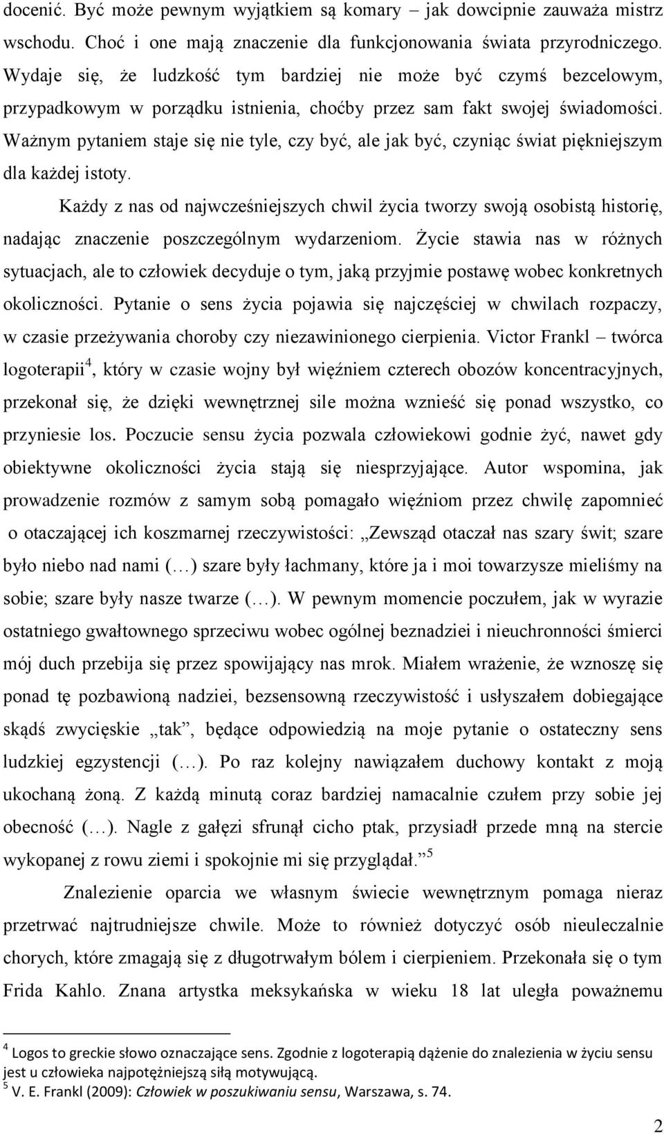 Ważnym pytaniem staje się nie tyle, czy być, ale jak być, czyniąc świat piękniejszym dla każdej istoty.