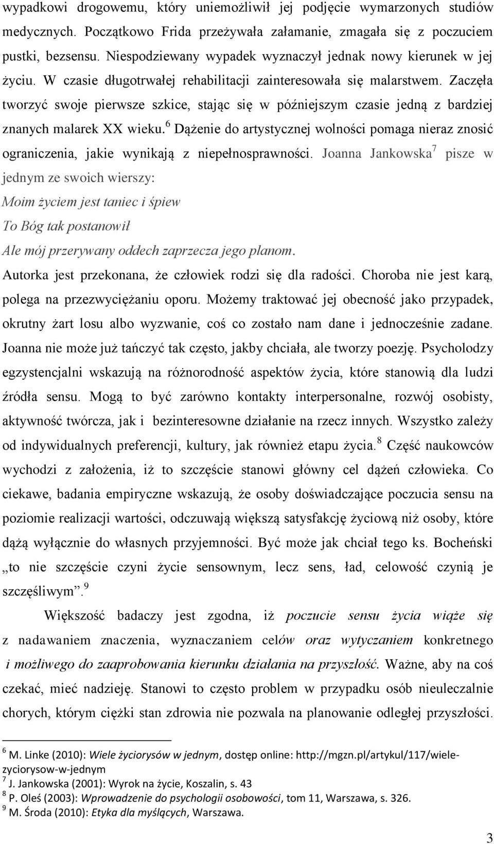 Zaczęła tworzyć swoje pierwsze szkice, stając się w późniejszym czasie jedną z bardziej znanych malarek XX wieku.