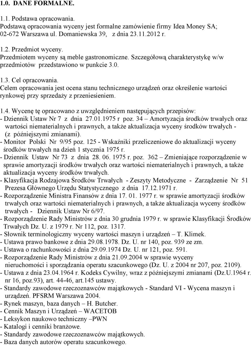 Celem opracowania jest ocena stanu technicznego urządzeń oraz określenie wartości rynkowej przy sprzedaży z przeniesieniem. 1.4.