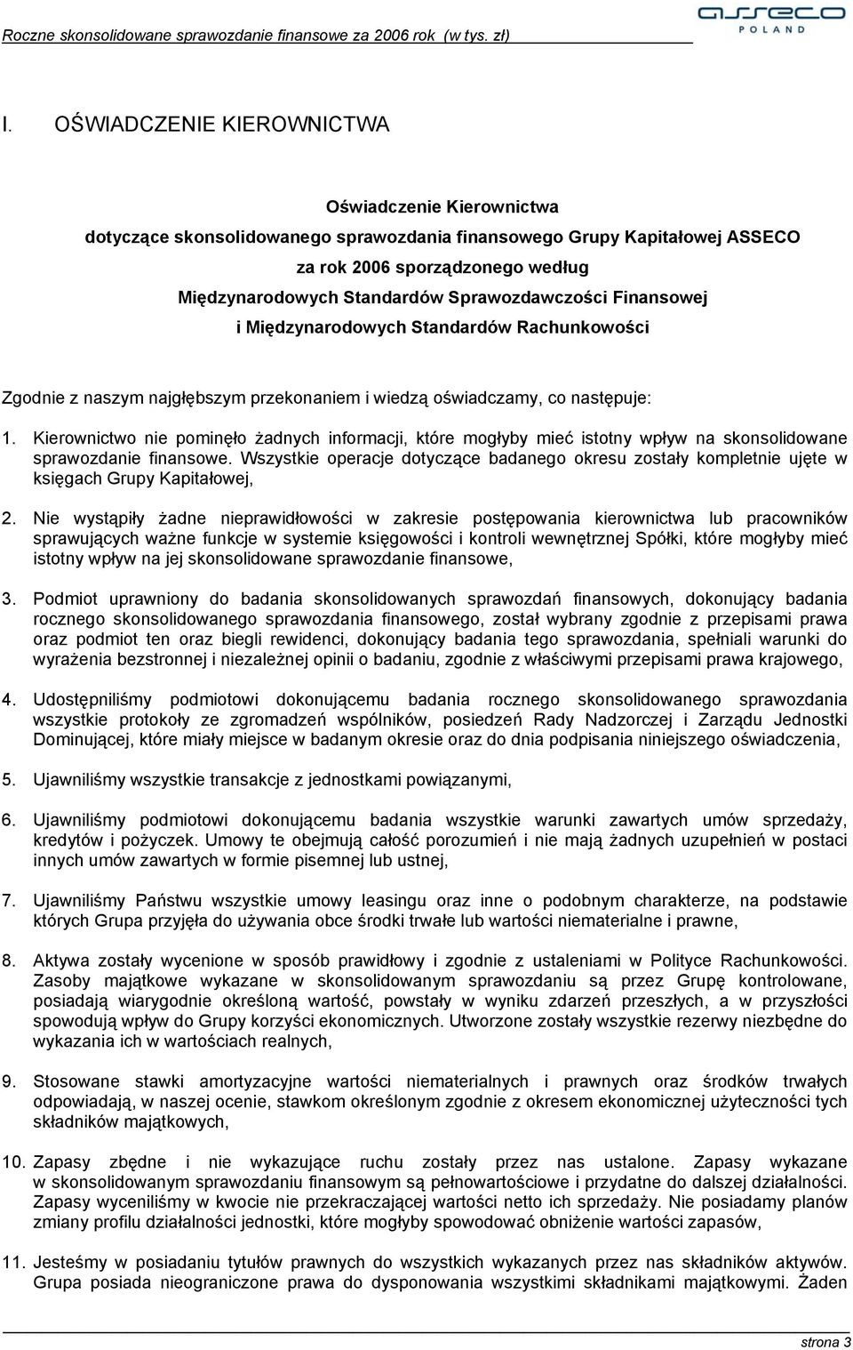 Kierownictwo nie pominęło żadnych informacji, które mogłyby mieć istotny wpływ na skonsolidowane sprawozdanie finansowe.