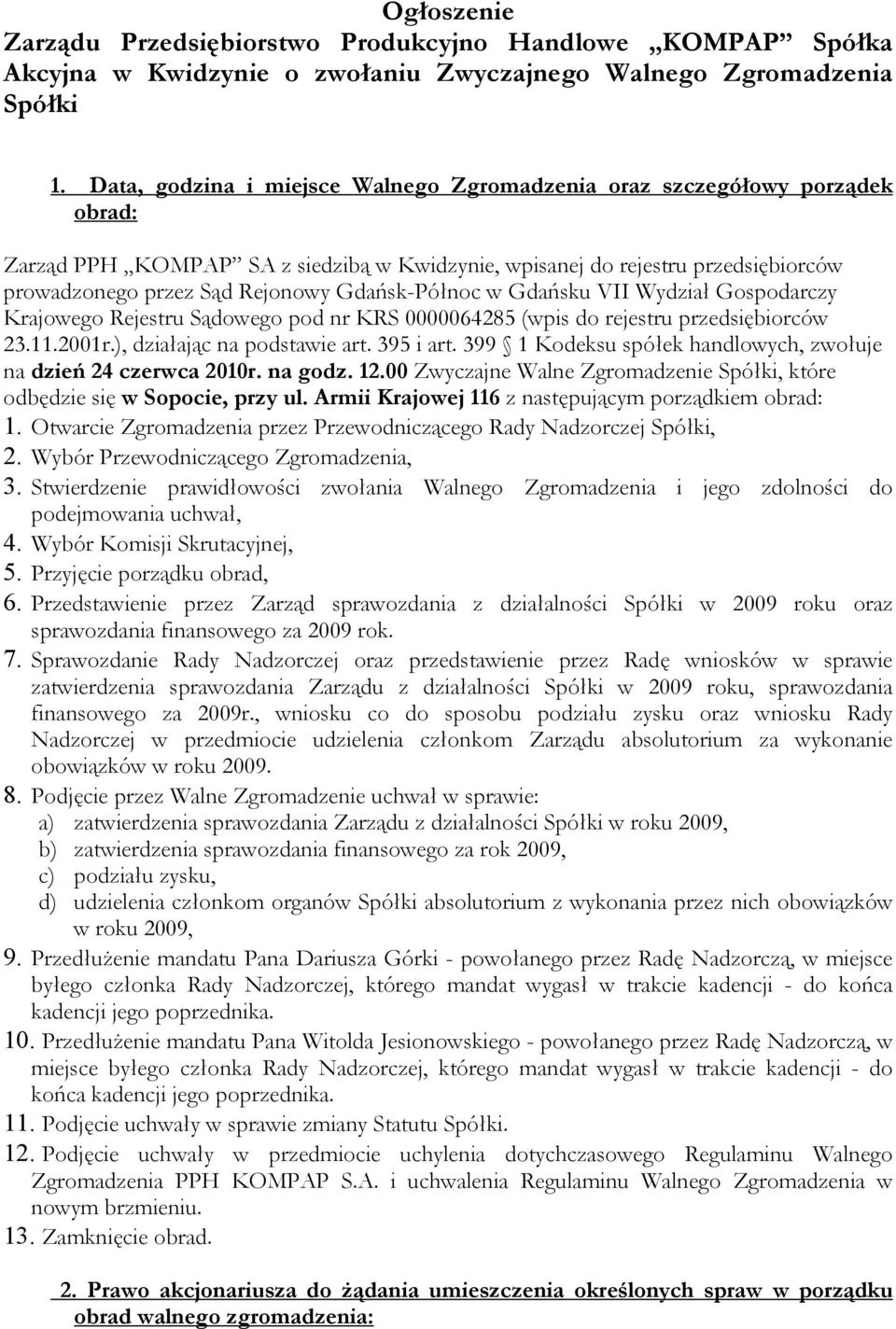 Gdańsk-Północ w Gdańsku VII Wydział Gospodarczy Krajowego Rejestru Sądowego pod nr KRS 0000064285 (wpis do rejestru przedsiębiorców 23.11.2001r.), działając na podstawie art. 395 i art.