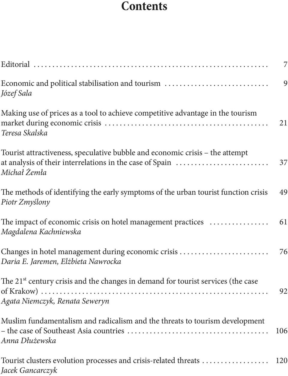 ........................................... 21 Teresa Skalska Tourist attractiveness, speculative bubble and economic crisis the attempt at analysis of their interrelations in the case of Spain.