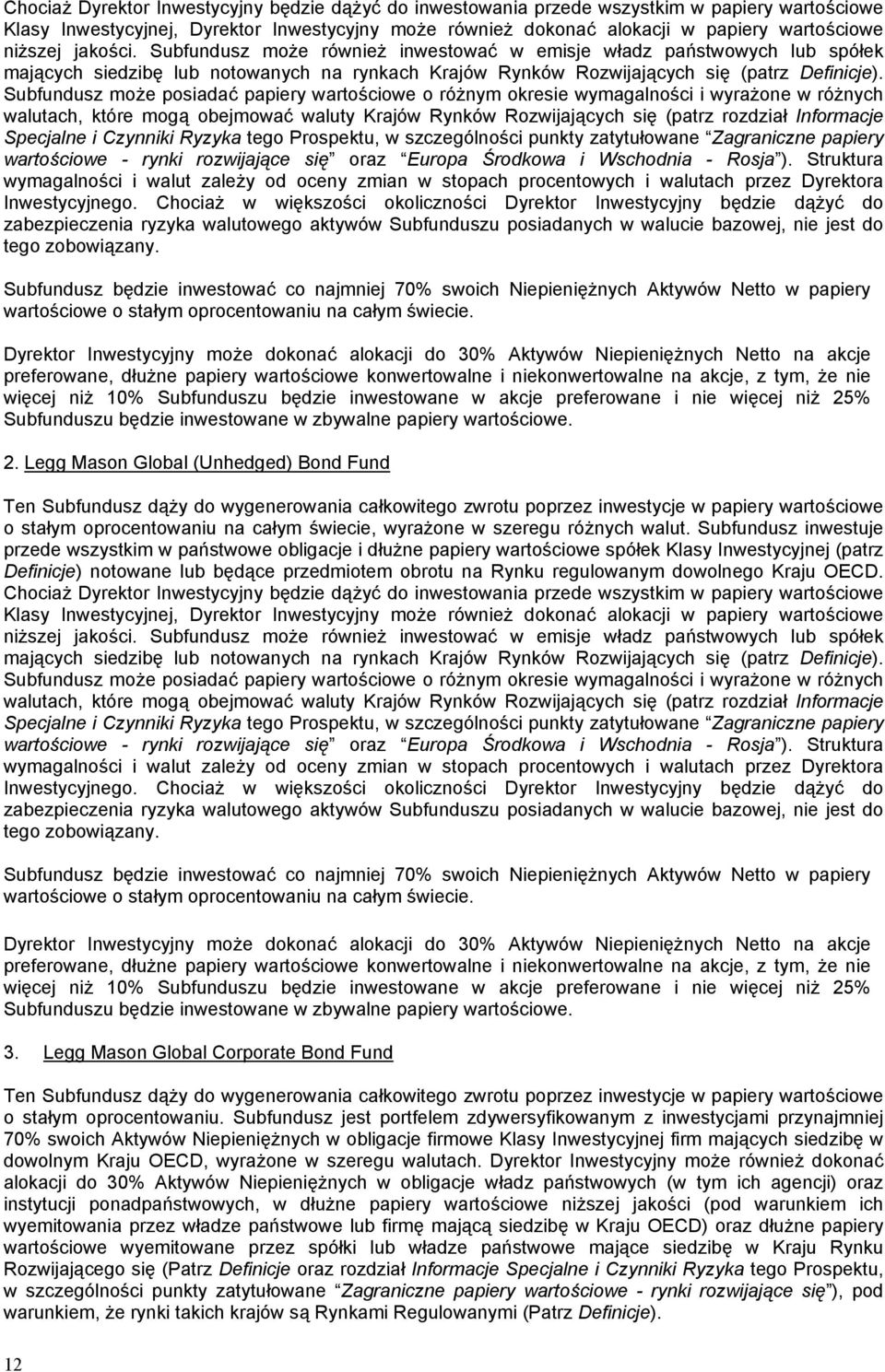 Subfundusz może posiadać papiery wartościowe o różnym okresie wymagalności i wyrażone w różnych walutach, które mogą obejmować waluty Krajów Rynków Rozwijających się (patrz rozdział Informacje