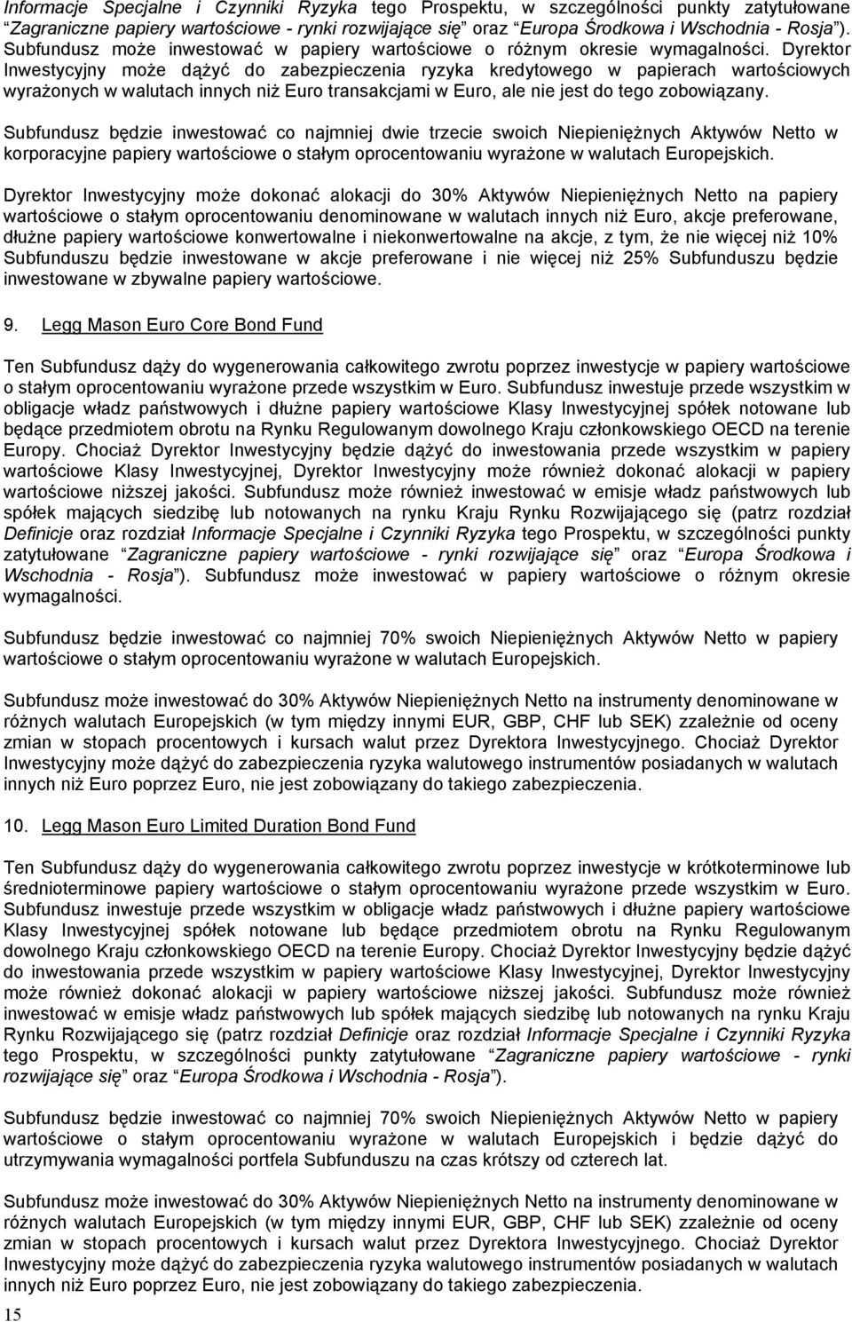 Dyrektor Inwestycyjny może dążyć do zabezpieczenia ryzyka kredytowego w papierach wartościowych wyrażonych w walutach innych niż Euro transakcjami w Euro, ale nie jest do tego zobowiązany.