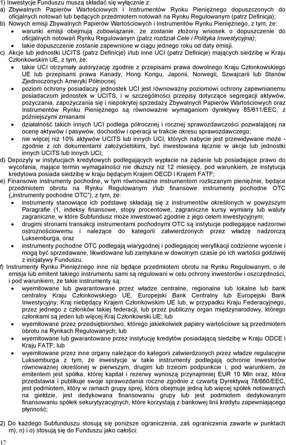 o dopuszczenie do oficjalnych notowań Rynku Regulowanym (patrz rozdział Cele i Polityka Inwestycyjna); takie dopuszczenie zostanie zapewnione w ciągu jednego roku od daty emisji.