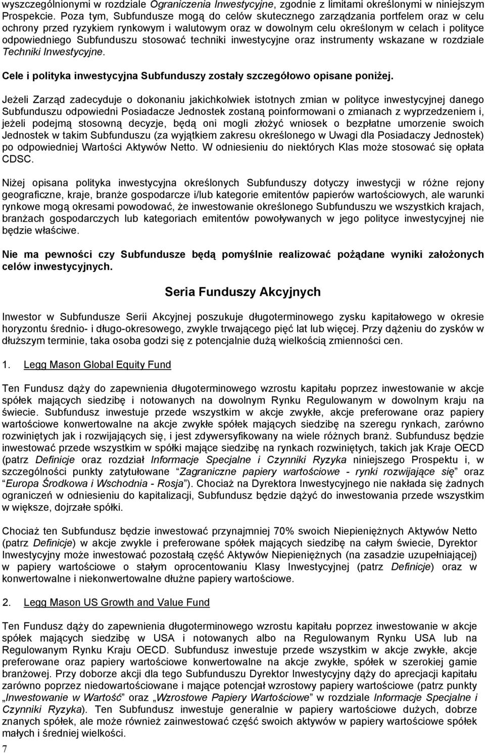 Subfunduszu stosować techniki inwestycyjne oraz instrumenty wskazane w rozdziale Techniki Inwestycyjne. Cele i polityka inwestycyjna Subfunduszy zostały szczegółowo opisane poniżej.