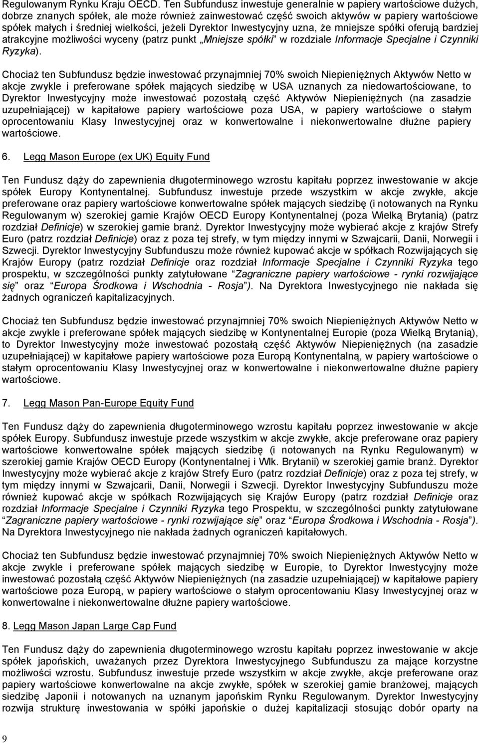 jeżeli Dyrektor Inwestycyjny uzna, że mniejsze spółki oferują bardziej atrakcyjne możliwości wyceny (patrz punkt Mniejsze spółki w rozdziale Informacje Specjalne i Czynniki Ryzyka).