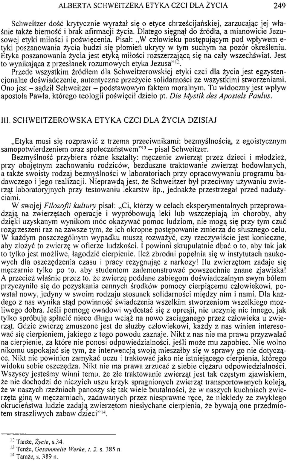 Pisał: W człowieku postępującym pod wpływem e- tyki poszanowania życia budzi się płomień ukryty w tym suchym na pozór określeniu.