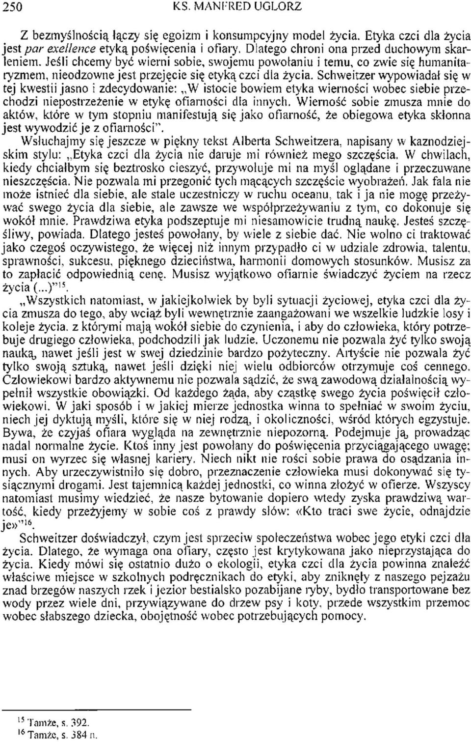 Schweitzer wypowiadał się w tej kwestii jasno i zdecydowanie: W istocie bowiem etyka wierności wobec siebie przechodzi niepostrzeżenie w etykę ofiarności dla innych.