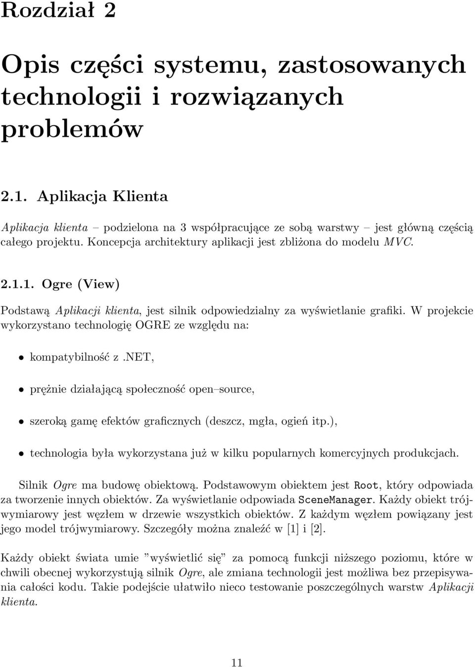 1. Ogre (View) Podstawą Aplikacji klienta, jest silnik odpowiedzialny za wyświetlanie grafiki. W projekcie wykorzystano technologię OGRE ze względu na: kompatybilność z.