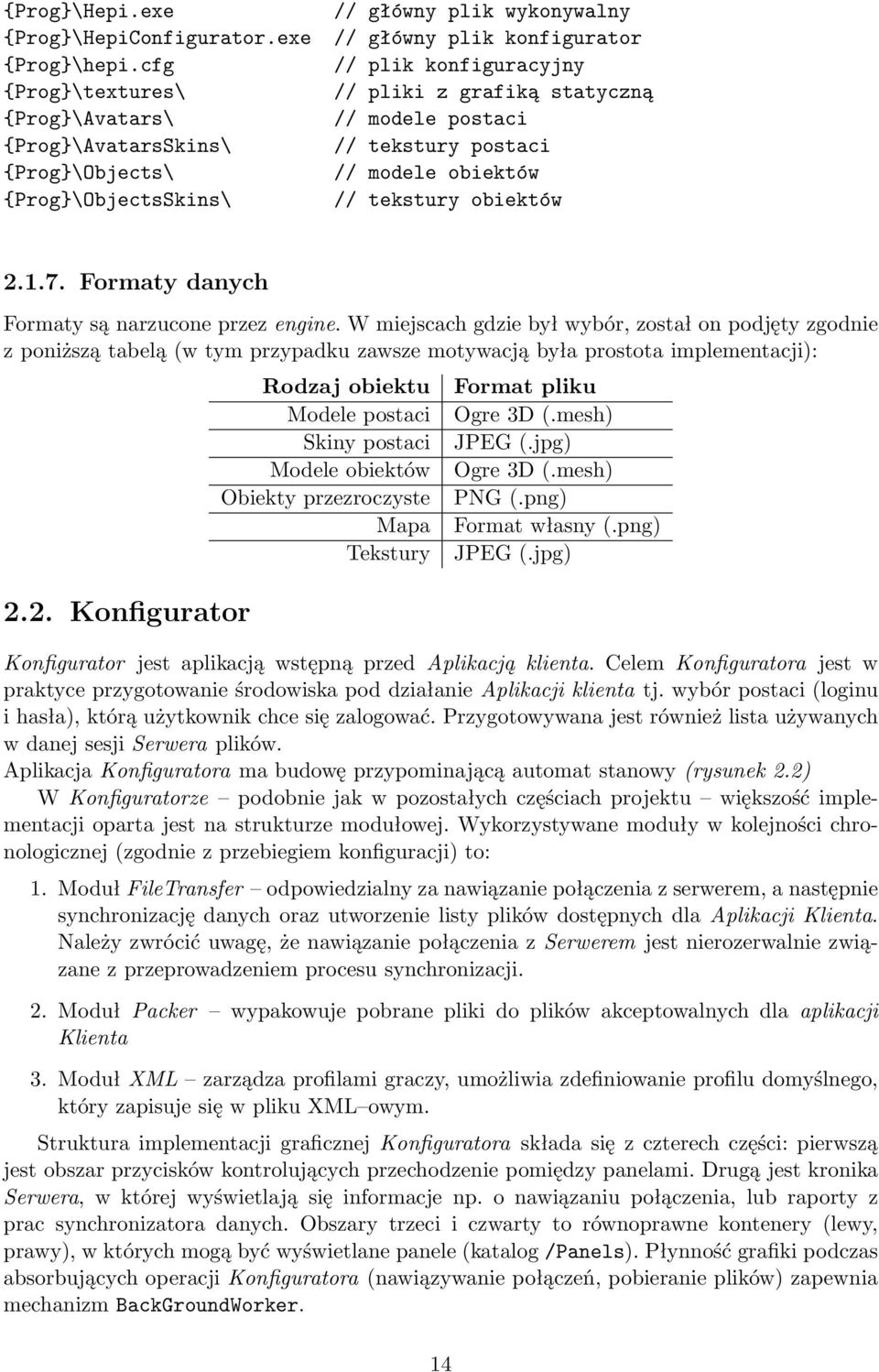 statyczną // modele postaci // tekstury postaci // modele obiektów // tekstury obiektów 2.1.7. Formaty danych Formaty są narzucone przez engine.