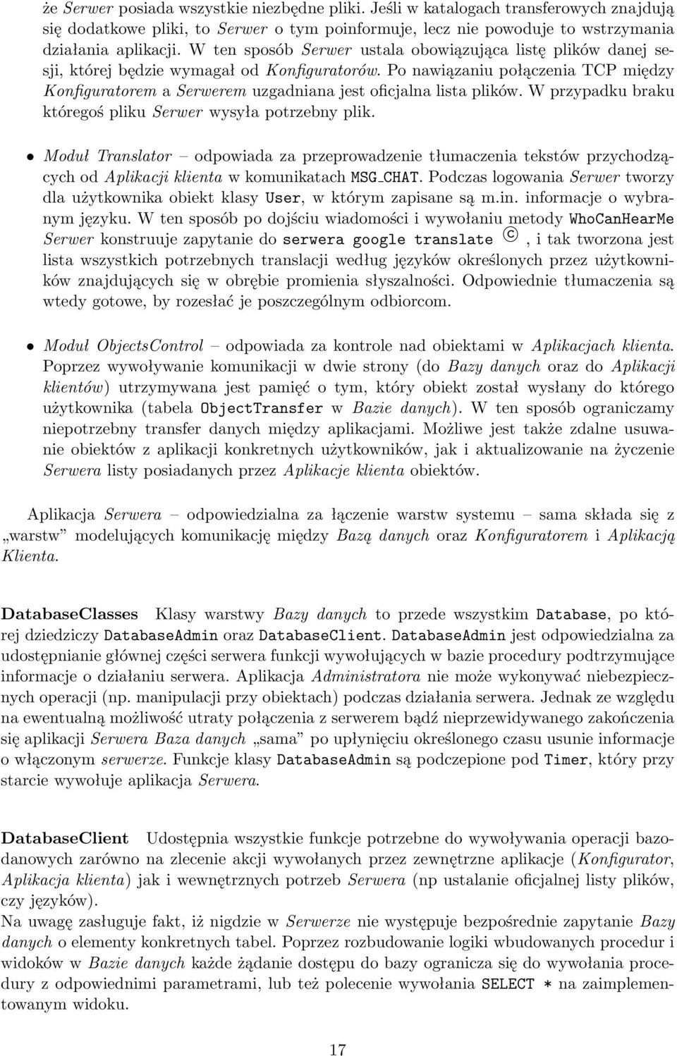 Po nawiązaniu połączenia TCP między Konfiguratorem a Serwerem uzgadniana jest oficjalna lista plików. W przypadku braku któregoś pliku Serwer wysyła potrzebny plik.