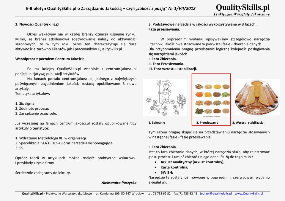 Jakości; Po raz kolejny wspólnie z centrum.jakosci.pl podjęła inicjatywę publikacji artykułów. Na łamach portalu centrum.jakosci.pl, jednego z największych poświęconych zagadnieniom jakości, zostaną opublikowane 3 nowe artykuły.