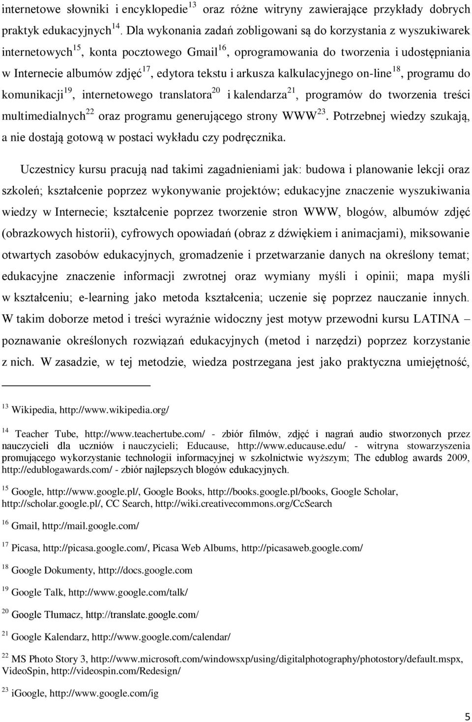 i arkusza kalkulacyjnego on-line 18, programu do komunikacji 19, internetowego translatora 20 i kalendarza 21, programów do tworzenia treści multimedialnych 22 oraz programu generującego strony WWW