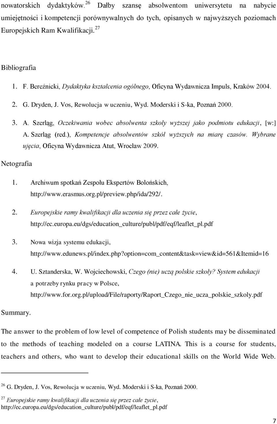 Szerląg, Oczekiwania wobec absolwenta szkoły wyższej jako podmiotu edukacji, [w:] A. Szerląg (red.), Kompetencje absolwentów szkół wyższych na miarę czasów.