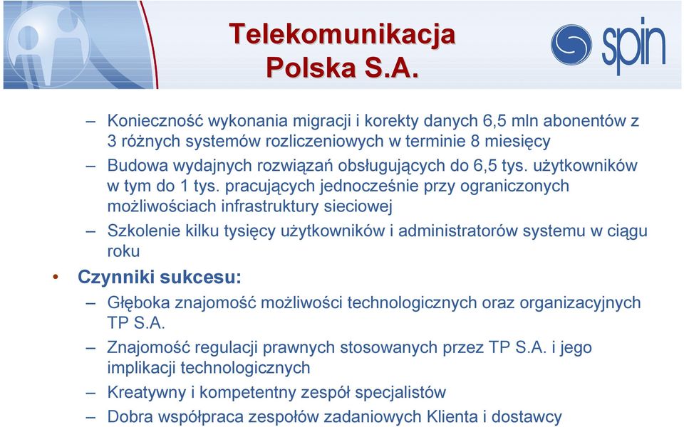 pracujących jednocześnie przy ograniczonych możliwościach infrastruktury sieciowej Szkolenie kilku tysięcy użytkowników i administratorów systemu w ciągu roku Czynniki