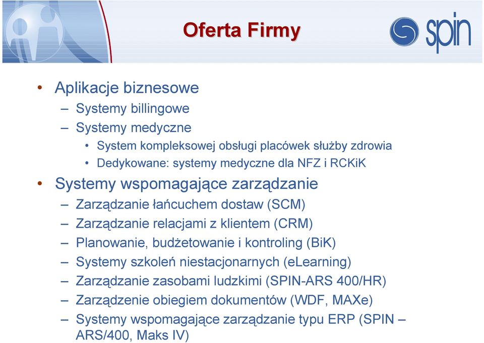 relacjami z klientem (CRM) Planowanie, budżetowanie i kontroling (BiK) Systemy szkoleń niestacjonarnych (elearning) Zarządzanie