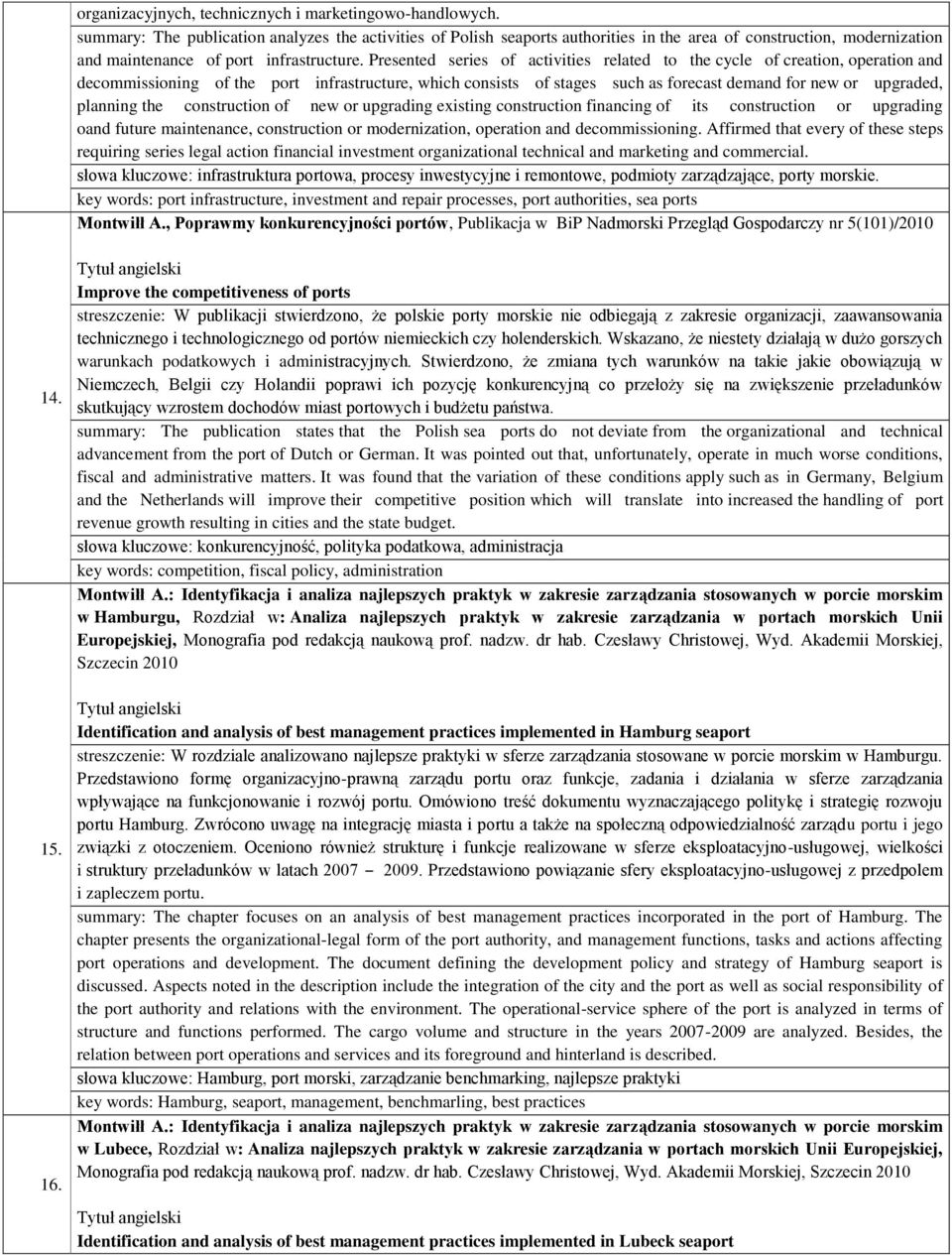 Presented series of activities related to the cycle of creation, operation and decommissioning of the port infrastructure, which consists of stages such as forecast demand for new or upgraded,