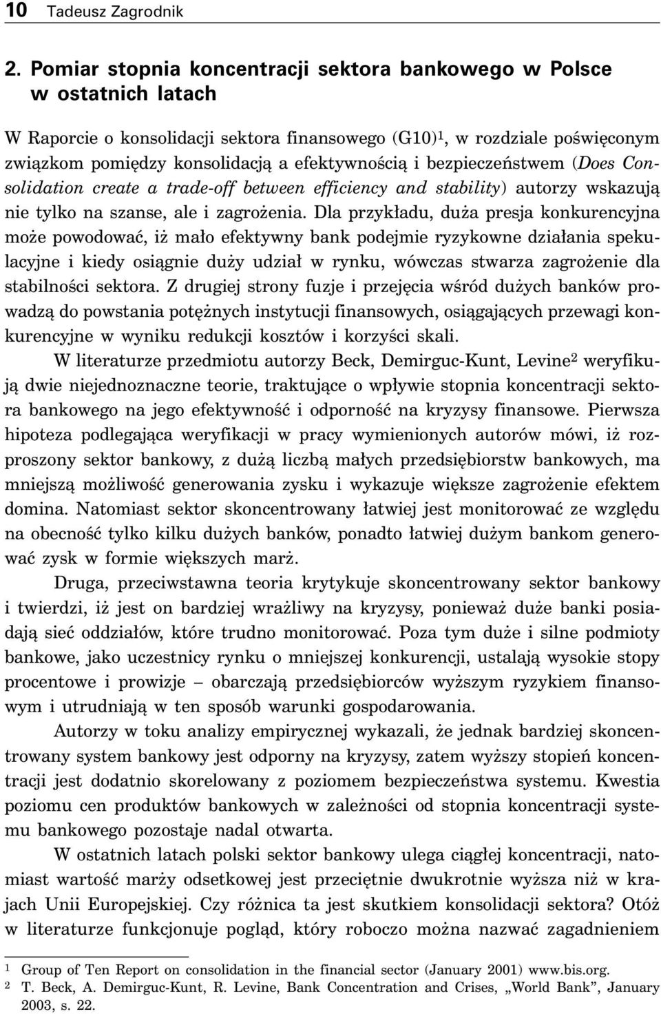 i bezpieczeƒstwem (Does Consolidation create a trade-off between efficiency and stability) autorzy wskazujà nie tylko na szanse, ale i zagro enia.