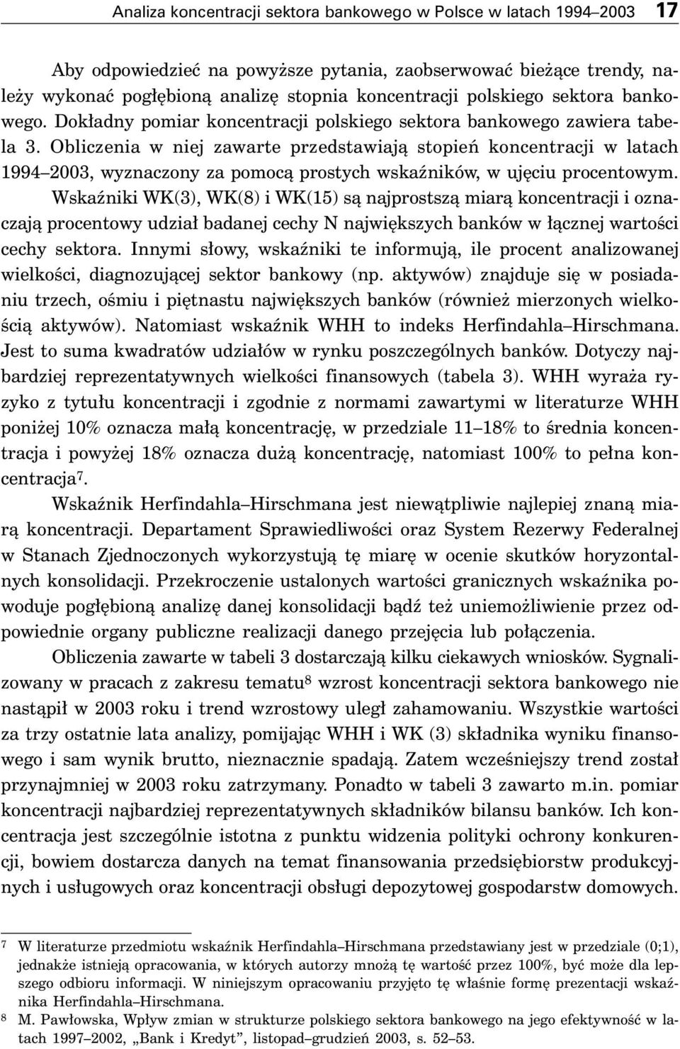 Obliczenia w niej zawarte przedstawiajà stopieƒ koncentracji w latach 1994 2003, wyznaczony za pomocà prostych wskaêników, w uj ciu procentowym.