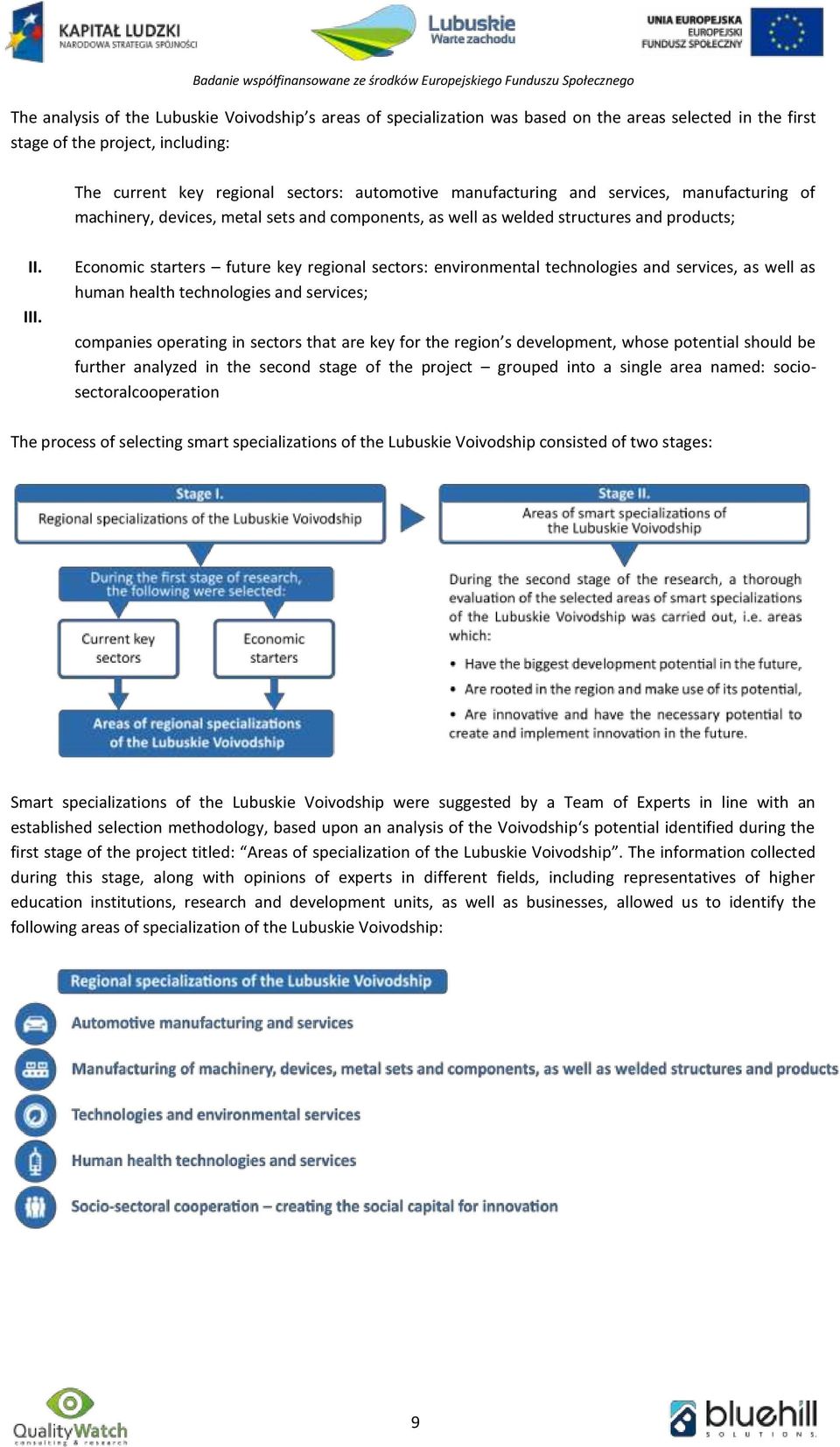 Economic starters future key regional sectors: environmental technologies and services, as well as human health technologies and services; companies operating in sectors that are key for the region s