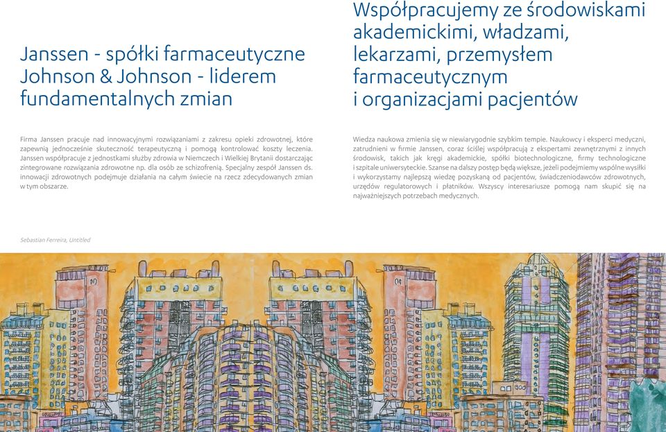 Janssen współpracuje z jednostkami służby zdrowia w Niemczech i Wielkiej Brytanii dostarczając zintegrowane rozwiązania zdrowotne np. dla osób ze schizofrenią. Specjalny zespół Janssen ds.