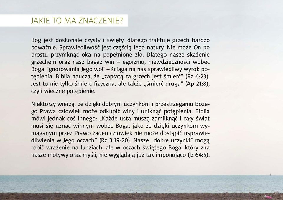 Biblia naucza, że zapłatą za grzech jest śmierć (Rz 6:23). Jest to nie tylko śmierć fizyczna, ale także śmierć druga (Ap 21:8), czyli wieczne potępienie.