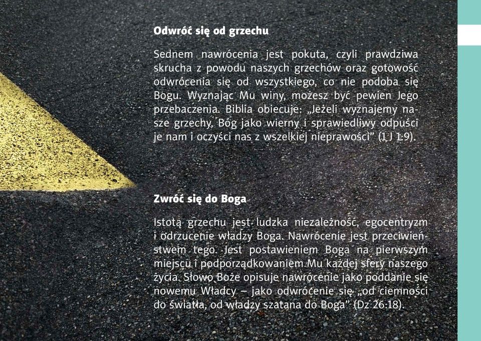 Biblia obiecuje: Jeżeli wyznajemy nasze grzechy, Bóg jako wierny i sprawiedliwy odpuści je nam i oczyści nas z wszelkiej nieprawości (1 J 1:9).