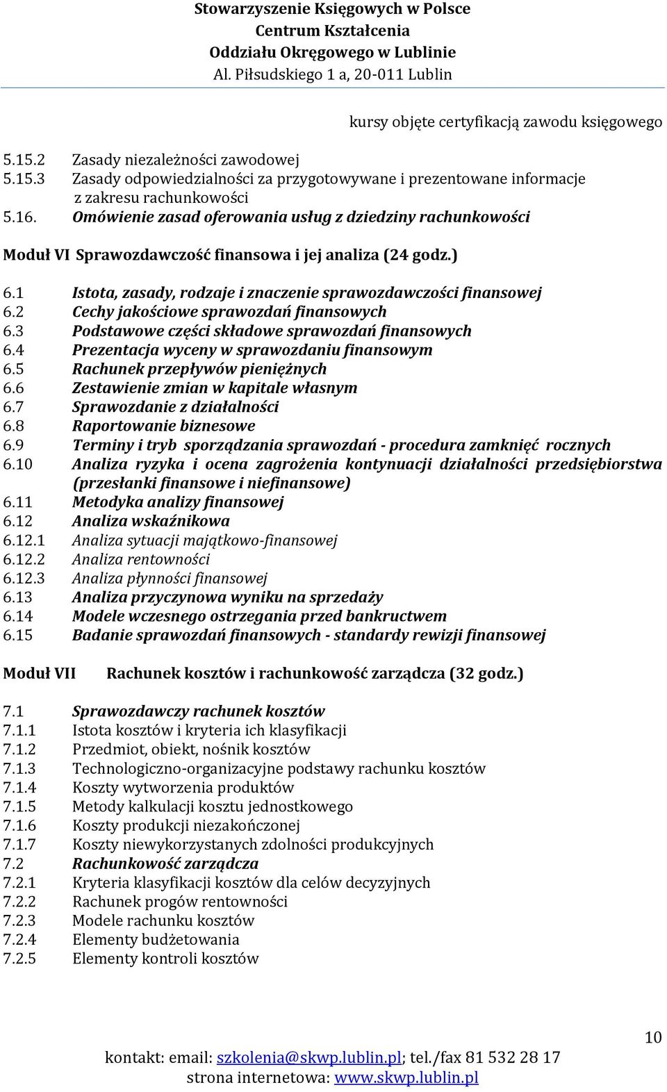 2 Cechy jakościowe sprawozdań finansowych 6.3 Podstawowe części składowe sprawozdań finansowych 6.4 Prezentacja wyceny w sprawozdaniu finansowym 6.5 Rachunek przepływów pieniężnych 6.