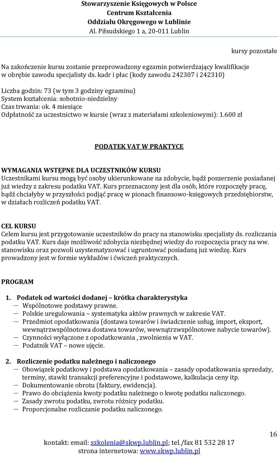 4 miesiące Odpłatność za uczestnictwo w kursie (wraz z materiałami szkoleniowymi): 1.