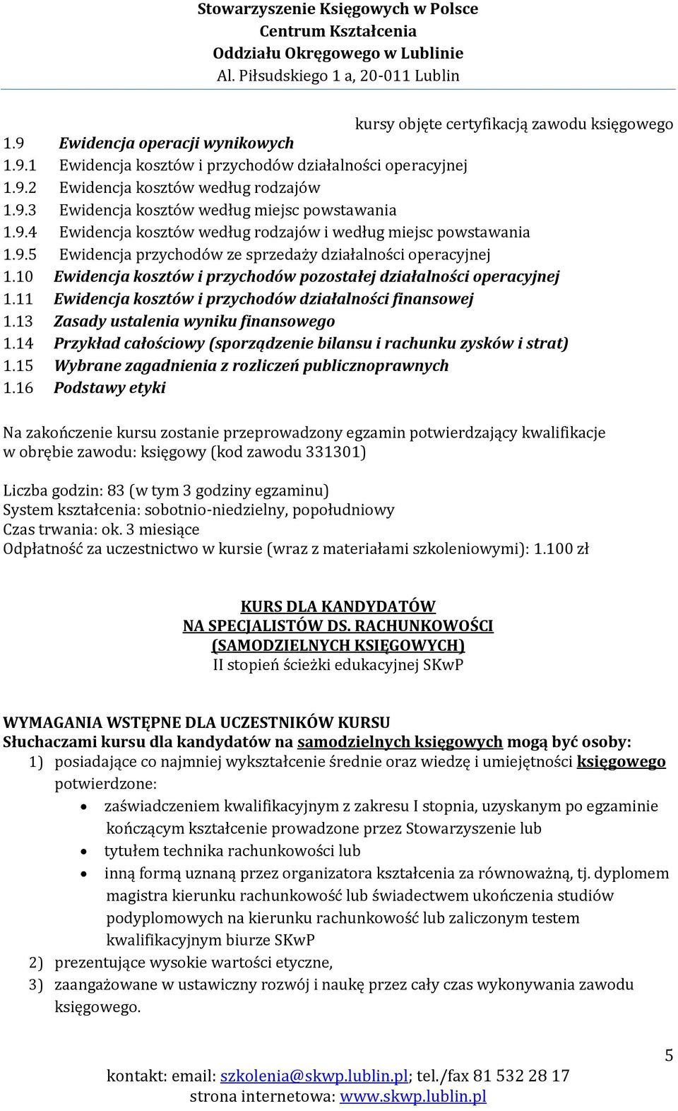 10 Ewidencja kosztów i przychodów pozostałej działalności operacyjnej 1.11 Ewidencja kosztów i przychodów działalności finansowej 1.13 Zasady ustalenia wyniku finansowego 1.