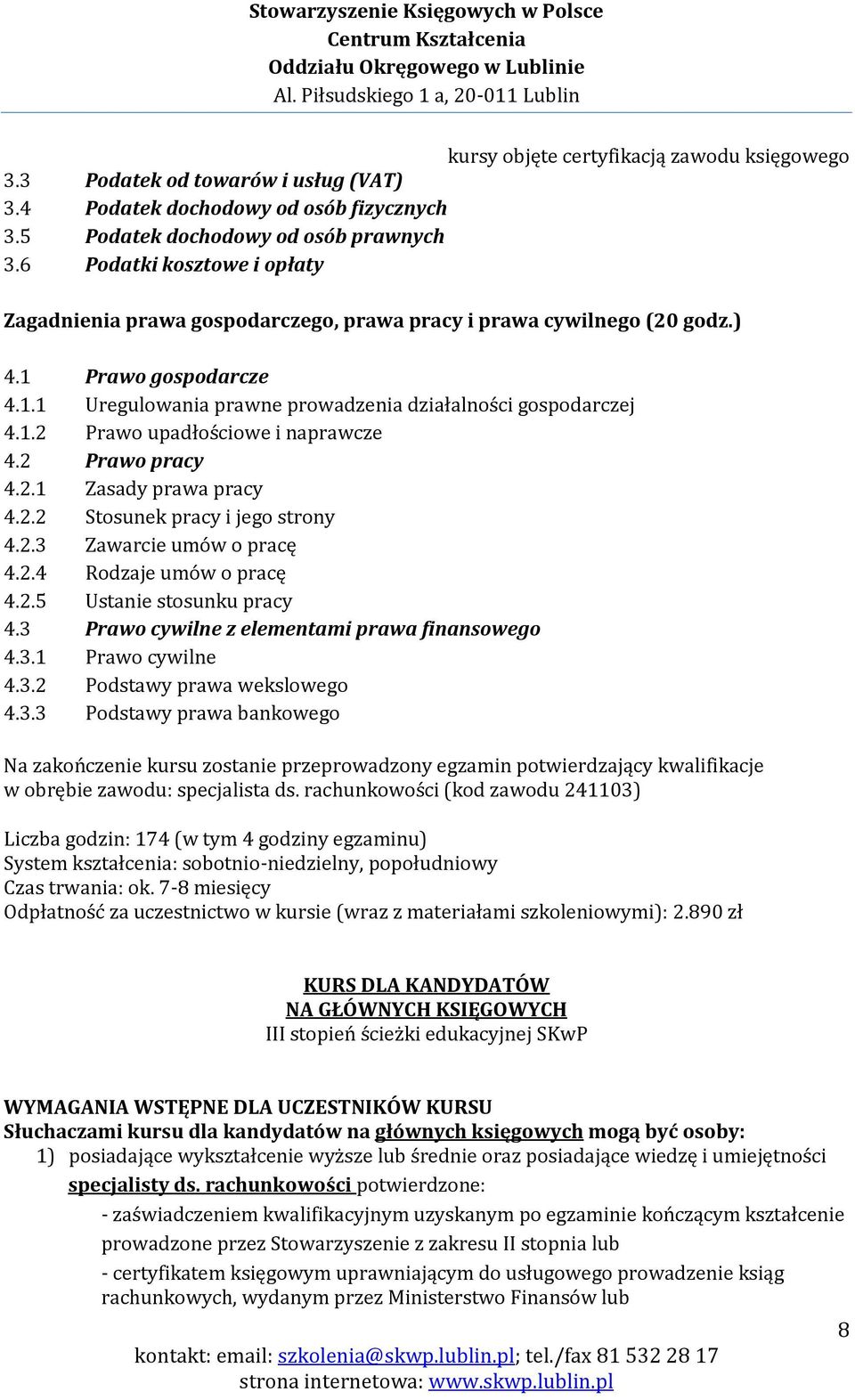 2 Prawo pracy 4.2.1 Zasady prawa pracy 4.2.2 Stosunek pracy i jego strony 4.2.3 Zawarcie umów o pracę 4.2.4 Rodzaje umów o pracę 4.2.5 Ustanie stosunku pracy 4.