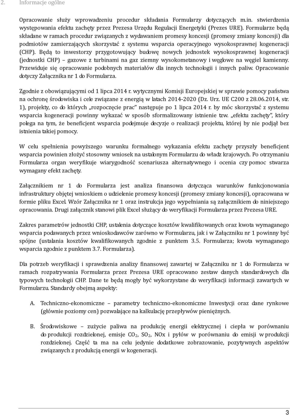 kogeneracji (CHP). Będą to inwestorzy przygotowujący budowę nowych jednostek wysokosprawnej kogeneracji (jednostki CHP) gazowe z turbinami na gaz ziemny wysokometanowy i węglowe na węgiel kamienny.