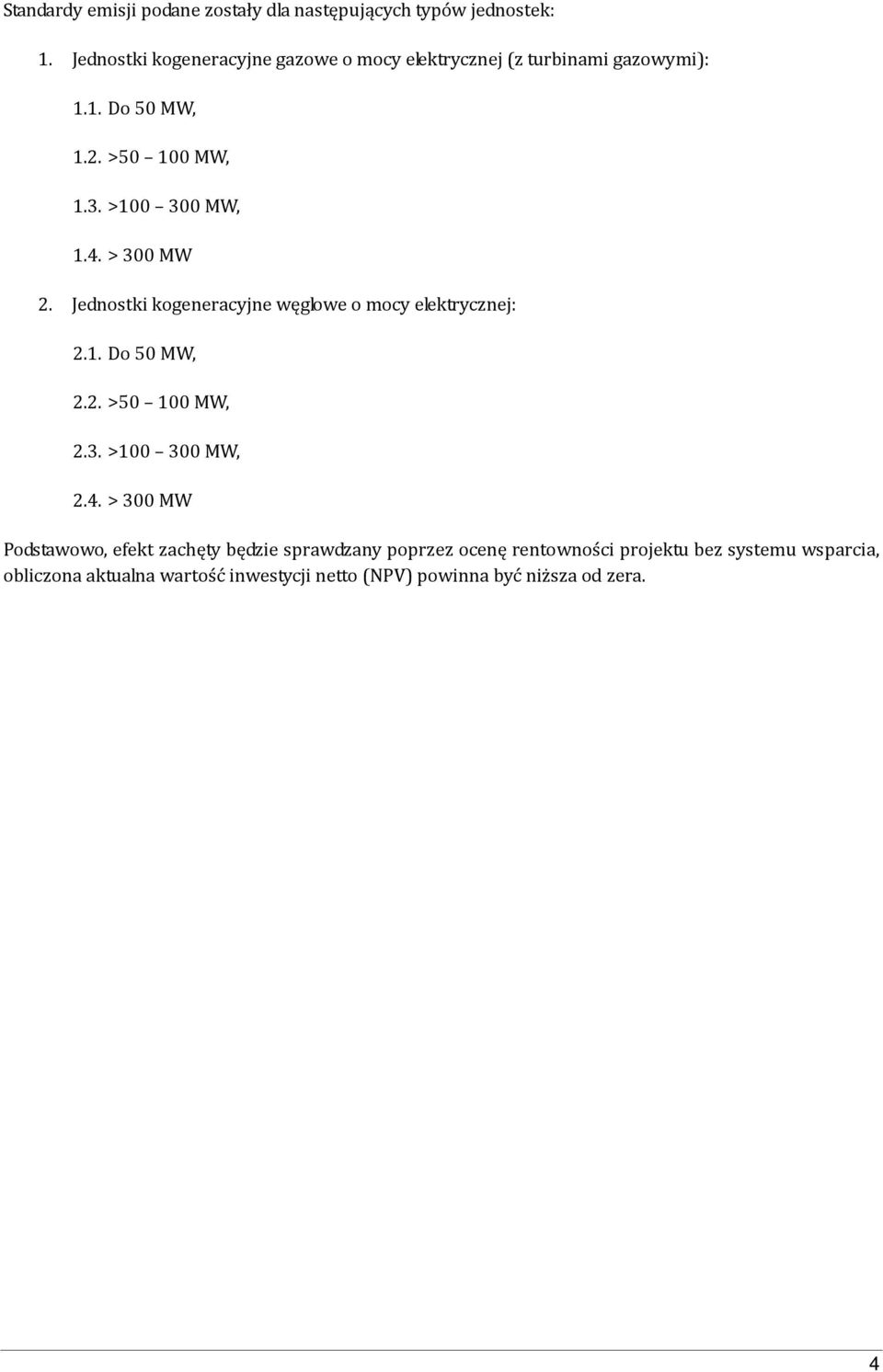 4. > 300 MW 2. Jednostki kogeneracyjne węglowe o mocy elektrycznej: 2.1. Do 50 MW, 2.2. >50 100 MW, 2.3. >100 300 MW, 2.4. >